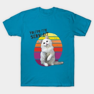 You're My Servant Cat T-Shirt